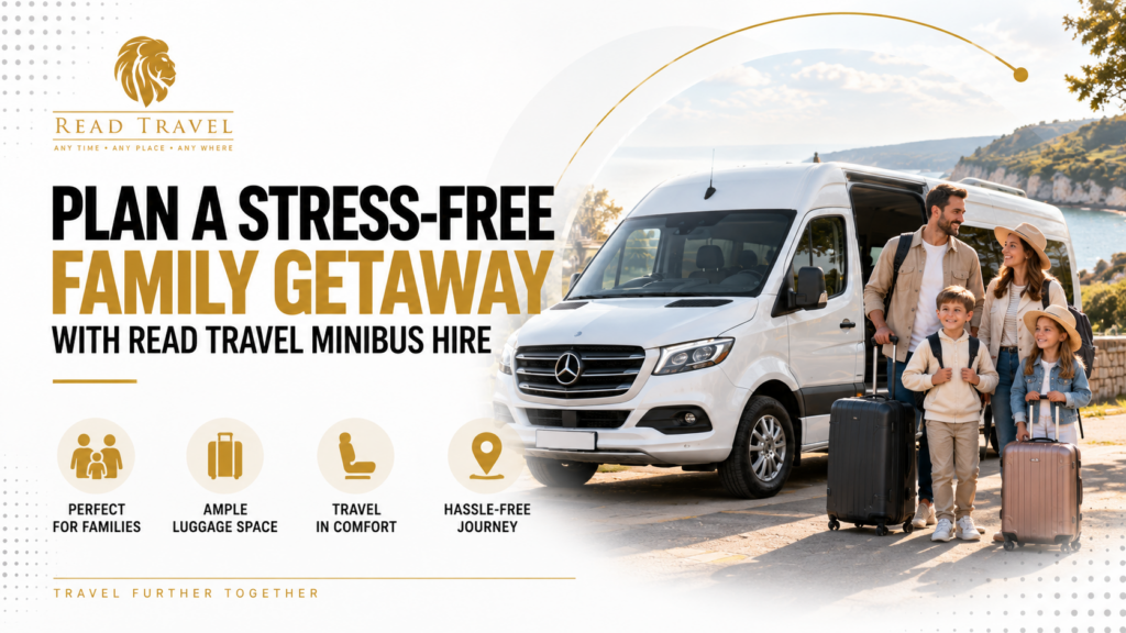 Plan A Stress-Free Family Getaway With Read Travel Minibus Hire